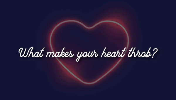 What makes your heart throb? ❤️